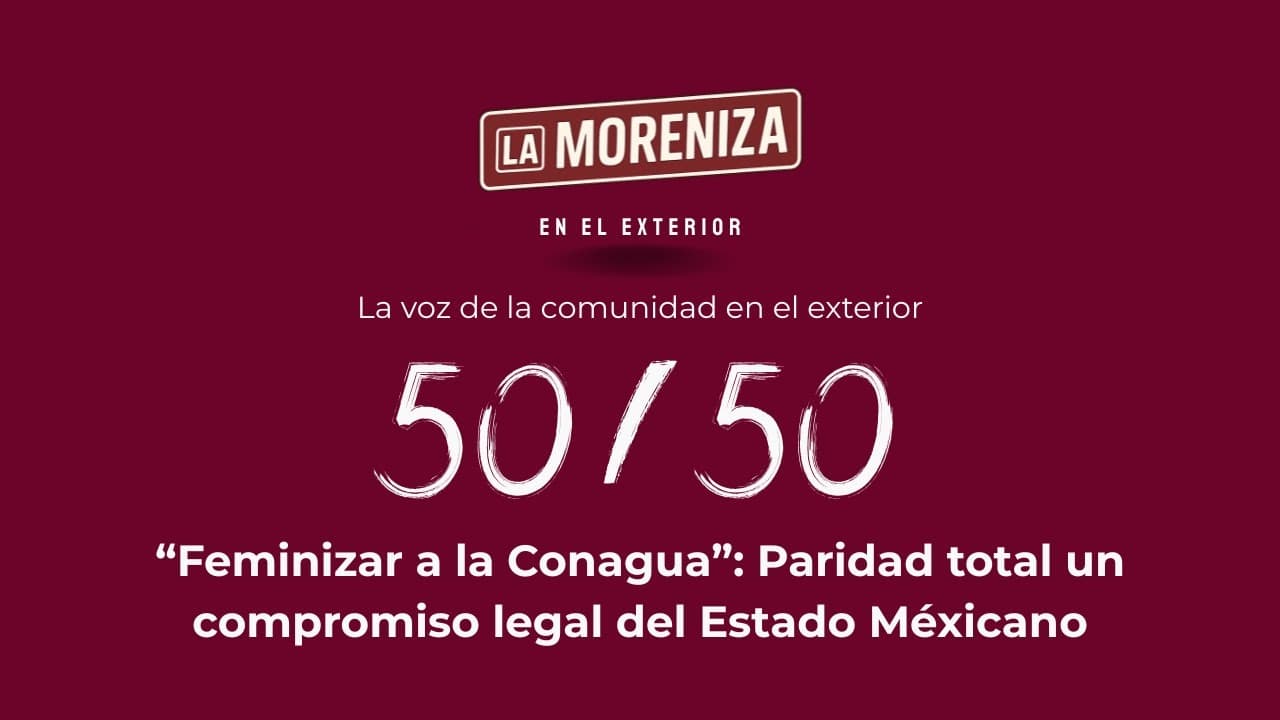 50/50 Paridad total: "Feminizar a la CONAGUA"